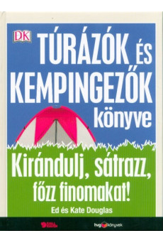 Túrázók és kempingezők könyve - Kirándulj, sátrazz, főzz finomakat!