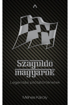 Száguldó magyarok - Legendás pilótatörténetek