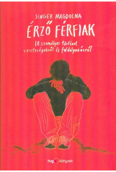 Érző férfiak /18 személyes történet veszteségekről és feldolgozásról