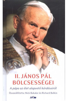 II. János Pál bölcsességei /A Pápa az élet alapvető kérdéseiről