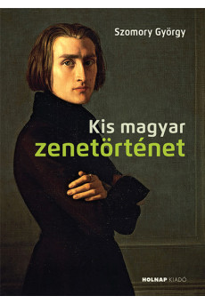 Kis magyar zenetörténet - A magyar művészet- és művelődéstörténet fejezetei