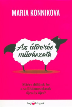 Az átverés művészete - Miért dőlünk be a szélhámosoknak újra és újra?