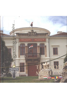 TRIANON MÚZEUM - MAGYARORSZÁG KINCSESTÁRA... /4 NYELVŰ
