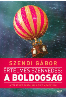 Értelmes szenvedés: A boldogság /A teljes és tartalmas élet művészete (2. kiadás)