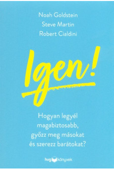 Igen! - Hogyan legyél magabiztosabb, győzz meg másokat és szerezz barátokat?