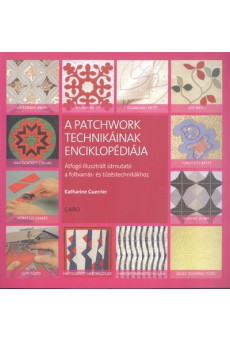 A patchwork technikáinak enciklopédiája /Átfogó illusztrált útmutató