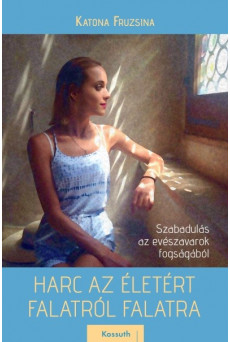 Harc az életért Falatról falatra - Szabadulás az evészavarok fogságából