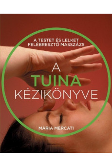 A TUINA kézikönyve - A testet és lelket felébresztő masszázs