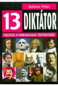13 diktátor /Fejezetek a forradalmak történetéből