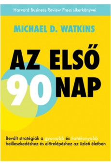 Az első 90 nap /Bevált stratégiák a gyorsabb és hatékonyabb beilleszkedéshez és előrelépéshez