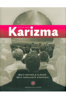Karizma - 12+1 Inspiráló előadó, 12+1 Tanulható stratégia