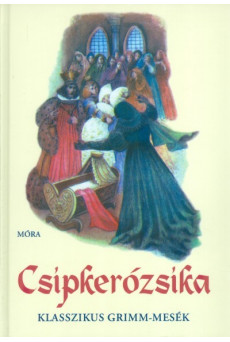 Csipkerózsika /Klasszikus grimm-mesék 1.