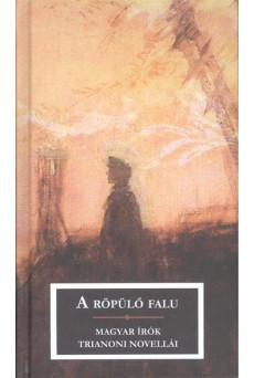 A RÖPÜLŐ FALU /MAGYAR ÍRÓK TRIANONI NOVELLÁI