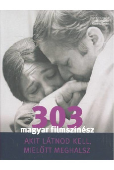 303 magyar filmszínész akit látnod kell, mielőtt meghalsz