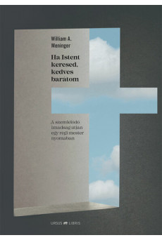 Ha Istent keresed, kedves barátom - A szemlélődő imádság útján egy régi mester nyomában