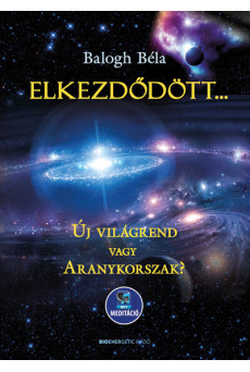 Elkezdődött…? - Új világrend vagy aranykorszak? - Letölthető mp3-meditációval (új kiadás)