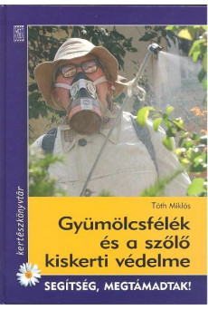 Gyümölcsfélék és a szőlő kiskerti védelme /Segítség megtámadtak!