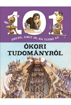101 dolog, amit jó, ha tudsz az ókori tudományról