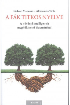 A fák titkos nyelve /A növényi intelligencia meghökkentő bizonyítékai