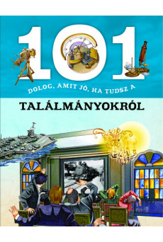 101 dolog, amit jó, ha tudsz a találmányokról