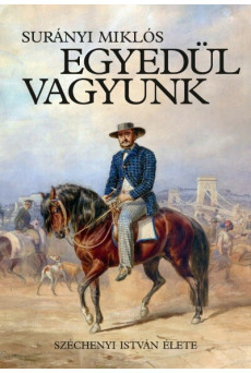 Egyedül vagyunk - Széchenyi István élete