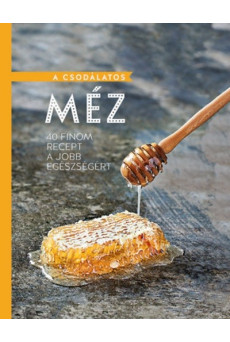 A csodálatos méz - 40 finom recept a jobb egészségért