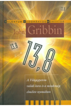 13,8 - A világegyetem valódi kora és a mindenség elmélete nyomában /Talentum tudományos könyvtár