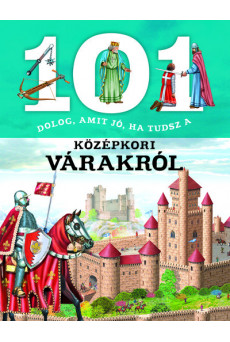 101 dolog, amit jó, ha tudsz a középkori várakról