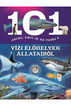 101 dolog, amit jó, ha tudsz a vízi élőhelyek állatairól