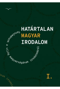 Határtalan magyar irodalom I. - Tanulmányok a világ magyarságának irodalmáról
