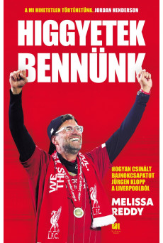 Higgyetek bennünk – hogyan csinált bajnokcsapatot Jürgen Klopp a Liverpoolból (e-könyv)