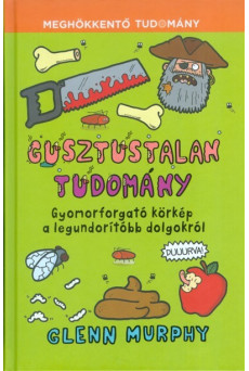 Gusztustalan tudomány - Gyomorforgató körkép a legundorítóbb dolgokról /Meghökkentő tudomány