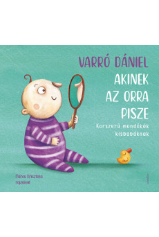 Akinek az orra pisze - Korszerű mondókák kisbabáknak