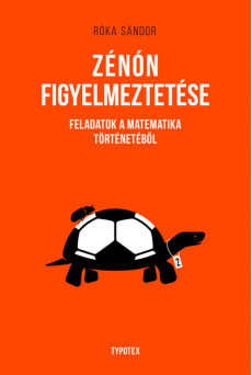 Zénón figyelmeztetése - Feladatok a matematika történetéből