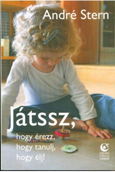 Játssz, hogy érezz, hogy tanulj, hogy élj!