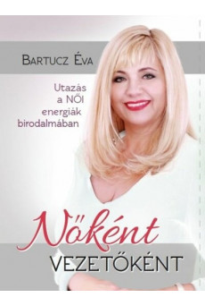 Nőként vezetőként - Utazás a női energák birodalmában