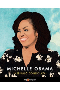 Michelle Obama inspiráló gondolatai