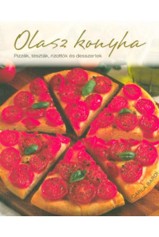 Olasz konyha /Pizzák, tészték, rizottók és desszertek