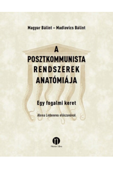 A posztkommunista rendszerek anatómiája - Egy fogalmi keret
