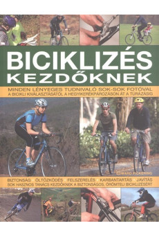 BICIKLIZÉS KEZDŐKNEK /MINDEN LÉNYEGES TUDNIVALÓ SOK-SOK FOTÓVAL