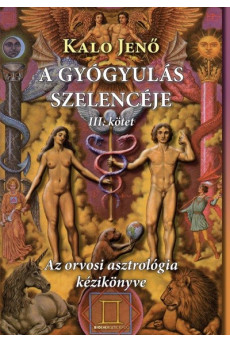 A gyógyulás szelencéje III. /Az orvosi asztrológia kézikönyve