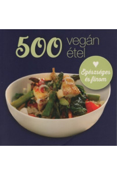 500 vegán étel - Egészséges és finom (új kiadás)