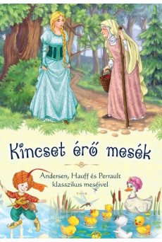 Kincset érő mesék - Andersen, Hauff és Perrault klasszikus meséivel