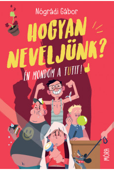 Hogyan neveljünk? - Én mondom a tutit! (új kiadás)
