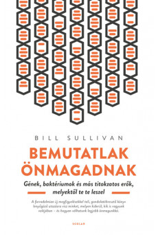 Bemutatlak önmagadnak - Gének, baktériumok és más titokzatos erők, melyektől te te leszel