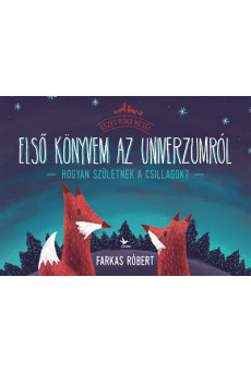 Első könyvem az univerzumról - Hogyan születnek a csillagok? - Eszes róka meséi