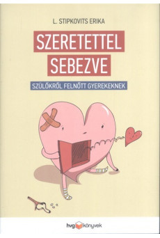 Szeretettel sebezve /Szülőkről, felnőtt gyerekeknek