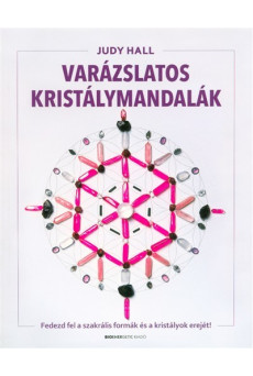 Varázslatos kristálymandalák /Fedezd fel a szakrális formák és a kristályok erejét!