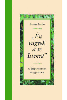 Én vagyok a te Istened - A Tízparancsolat magyarázata