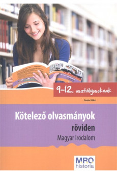 Kötelező olvasmányok röviden - Magyar irodalom /9-12. osztályosoknak
